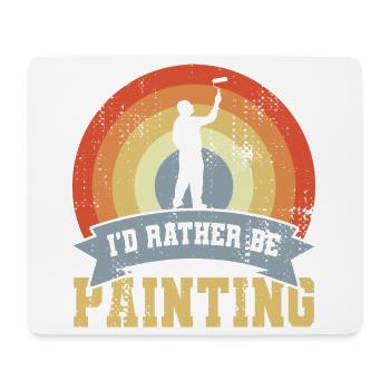 I'd Rather Be Painting - Mouse Pad (horizontal) - white - Front