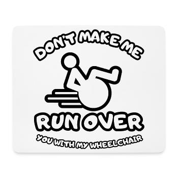 Don't let me run over you with the wheelchair # - Mouse Pad (horizontal) - white - Front