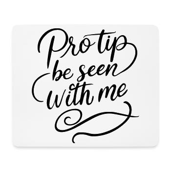 Pro Tip Be Seen With Me | Bold Social Satire - Mouse Pad (horizontal) - white - Front