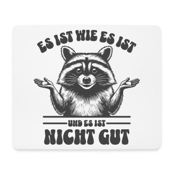 Waschbär - Es ist wie es ist und es ist nicht gut - Mousepad (Querformat) - Weiß - Vorne