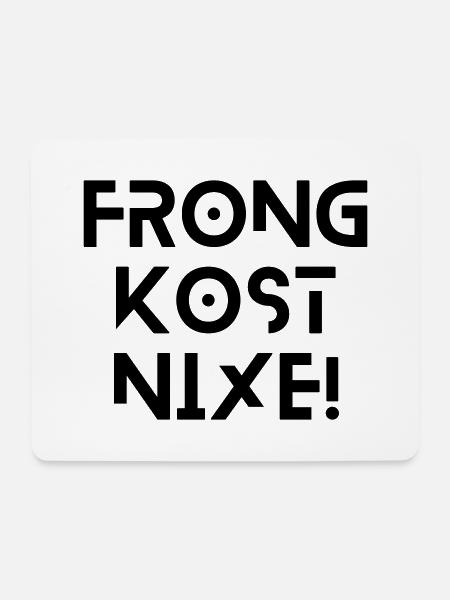 Frong kost nix - bayerischer Spruch - Mousepad (Querformat) - Weiß