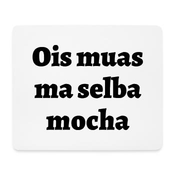 ois muas ma selba mocha - bayerischer Spruch - Mousepad (Querformat) - Weiß - Vorne