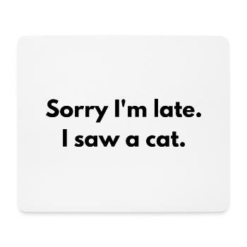 Entschuldigung, dass ich zu spät bin, ich habe eine Katze gesehen - Mousepad (Querformat) - Weiß - Vorne