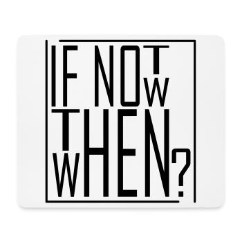 Wenn nicht jetzt, wann dann? IF NOT NOW THEN WHEN - Mousepad (Querformat) - Weiß - Vorne