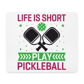 Life is Short, Play Pickleball - Mouse Pad (horizontal) - white - Front