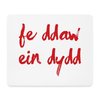 Fe Ddaw Ein Dydd, Our Day Will Come - Mouse Pad (horizontal) - white - Front