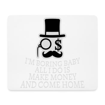 Je m’ennuie bébé, tout ce que je fais, c’est gagner de l’argent en rentrant à la maison - Tapis de souris (format paysage) - blanc - Devant