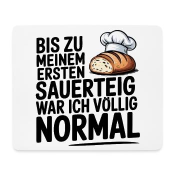 Ich war normal. Dann kam Sauerteig. - Mousepad (Querformat) - Weiß - Vorne