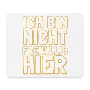 Ich bin nicht freiwillig hier Job Arbeit Spruch - Mousepad (Querformat) - Weiß - Vorne