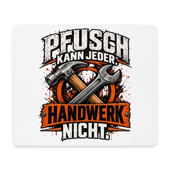 Pfusch kann jeder – Handwerk nicht! Handwerker - Mousepad (Querformat) - Weiß - Vorne