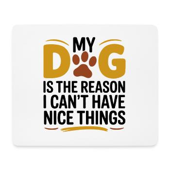 My Dog Reason No Nice Things Funny Owner Gift - Mouse Pad (horizontal) - white - Front