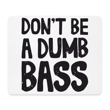 Don't Be A Dumb Bass Outfit for Fishermen and Anglers - Mouse Pad (horizontal) - white - Front
