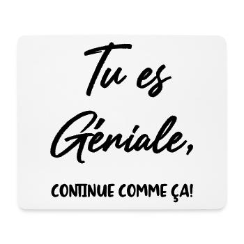 Tu es Géniale, continue comme ça! - Tapis de souris (format paysage) - blanc - Devant