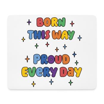 LGBTQ Pride Month - Born This Way. Proud Every Day - Mouse Pad (horizontal) - white - Front