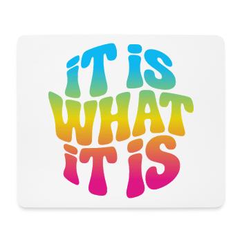 It is what it is - Mouse Pad (horizontal) - white - Front