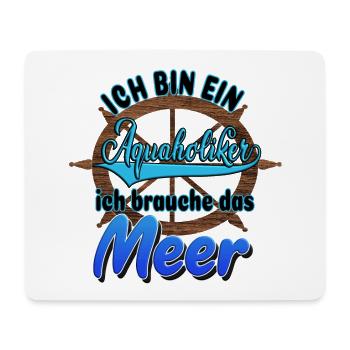 Aquaholiker Sea Steering Wheel Baltic Sea North Sea Saying - Mouse Pad (horizontal) - white - Front