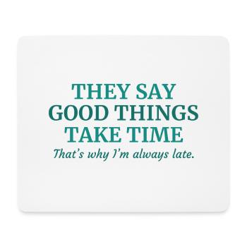 Good Things Take Time - Mouse Pad (horizontal) - white - Front