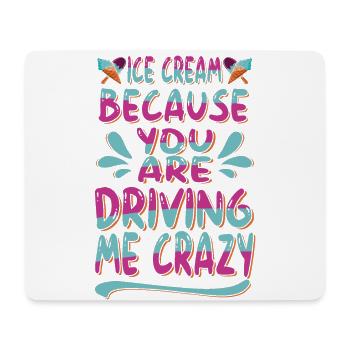 Eiscreme, Weil Du Mich Für Gefroren Fährst - Mousepad (Querformat) - Weiß - Vorne