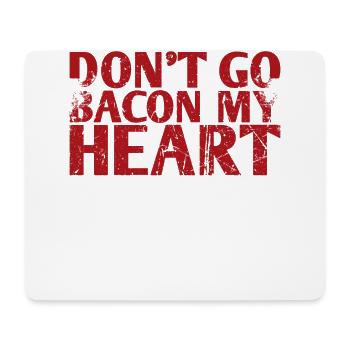 Don't Go Bacon My Heart Marriage Design For The - Mouse Pad (horizontal) - white - Front