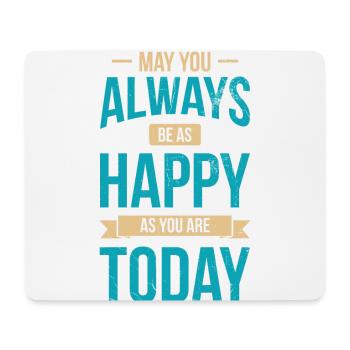 May you always be as happy as you are today - Mouse Pad (horizontal) - white - Front