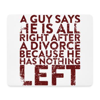 A guy says he's fine after a divorce - Mouse Pad (horizontal) - white - Front