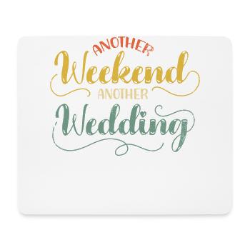 Another weekend, another wedding for - Mouse Pad (horizontal) - white - Front