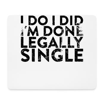 I Do, I Have, I Am Legally Single For - Mouse Pad (horizontal) - white - Front