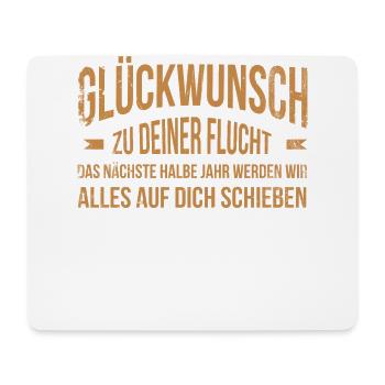 Glückwunsch zu Deiner FLucht, Jobwechsel Abschieds - Mousepad (Querformat) - Weiß - Vorne
