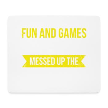 It's all fun and games until you mess up - Mouse Pad (horizontal) - white - Front