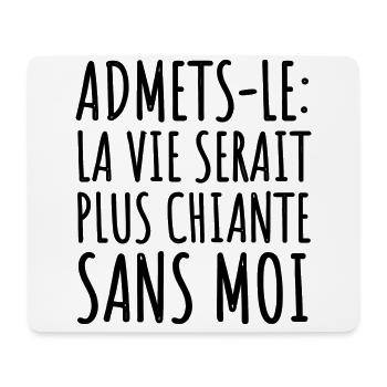 La vie serait plus chiante sans moi humour cadeau - Tapis de souris (format paysage) - blanc - Devant