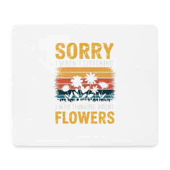 Sorry I Wasn't Listening Flowers - Mouse Pad (horizontal) - white - Front