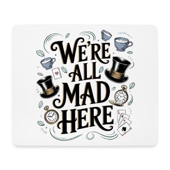 We're All Mad Here - Funny Alice Quote - Mouse Pad (horizontal) - white - Front