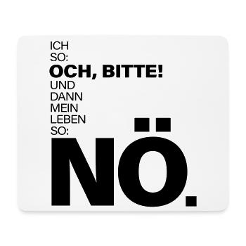 Ich so Och bitte Mein Leben so Nö Spruch - Mousepad (Querformat) - Weiß - Vorne