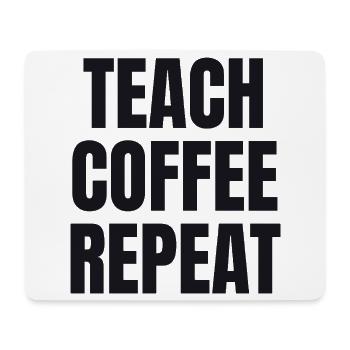Teach Coffee Repeat - Teacher Gift - Mouse Pad (horizontal) - white - Front