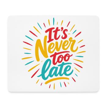 Never Too Late – Colorful Energy - Mouse Pad (horizontal) - white - Front