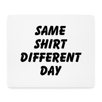 SAME SHIRT DIFFERENT DAY - Mouse Pad (horizontal) - white - Front