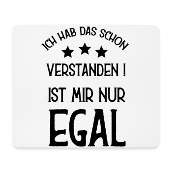 Ich hab das schon verstanden ! Ist mir nur Egal ! - Mousepad (Querformat) - Weiß - Vorne