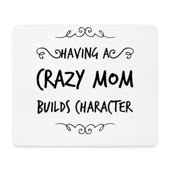 Having a Crazy Mom builds Character - Mousepad (Querformat) - Weiß - Vorne