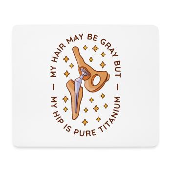 My Hair May Be Gray, But My Hip Is - Mouse Pad (horizontal) - white - Front