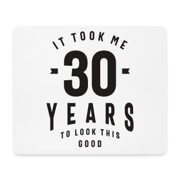 It Took Me 30 Years To Look This Good - 30th - Mouse Pad (horizontal) - white - Front
