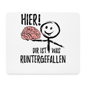 Dir ist was runtergefallen - Gehirn - Spruch - Mousepad (Querformat) - Weiß - Vorne