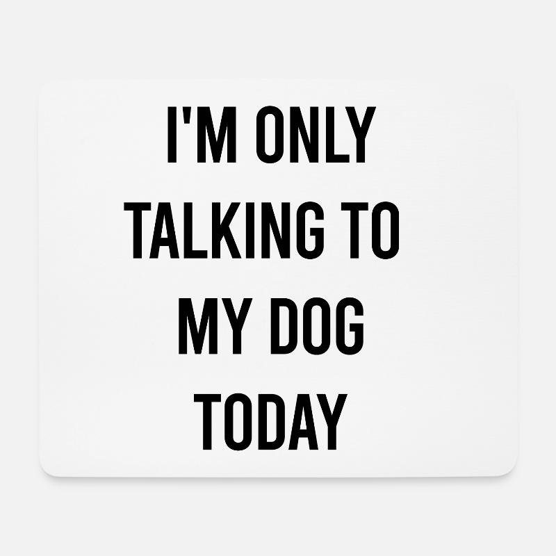 I am only talking to my Dog today - Mousepad (Querformat) - Weiß