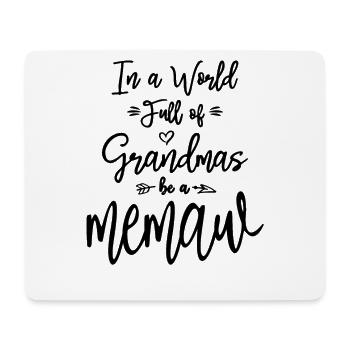 In a World Full of Grandmas Be a Memaw - Mouse Pad (horizontal) - white - Front