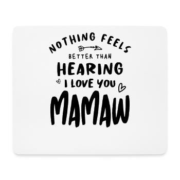 Nothing Feels Better Than Hearing I Love You Mamaw - Mouse Pad (horizontal) - white - Front