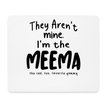 They Aren't Mine. I'm the Meema - Mother's Day - Mouse Pad (horizontal) - white - Front