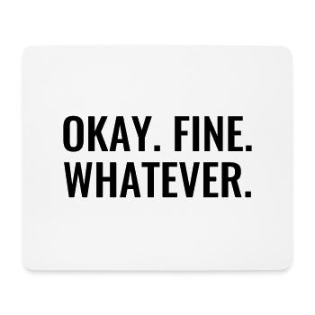 Okay Fine Whatever EGAL funny sayings annoyed - Mouse Pad (horizontal) - white - Front