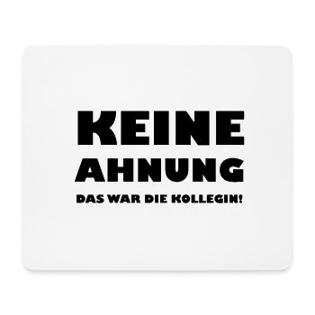 Keine Ahnung das war die Kollegin - Mousepad (Querformat) - Weiß - Vorne