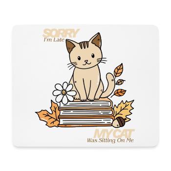 Sorry I'm Late, My Cat Was Sitting On Me - Mouse Pad (horizontal) - white - Front