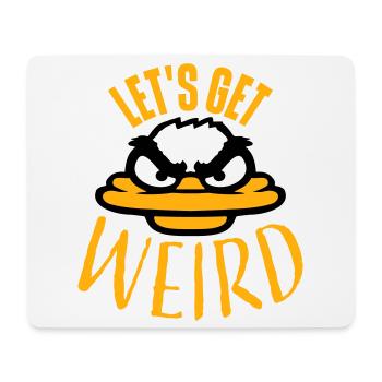 Let's Get Weird Crazy Duck Evil Insane Fun - Mouse Pad (horizontal) - white - Front