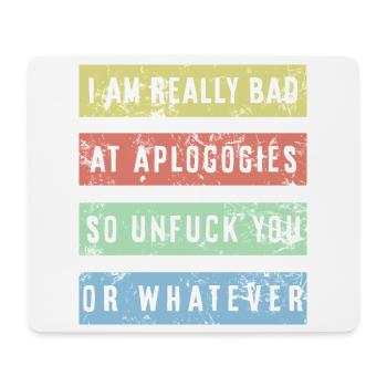 I am really bad at apologies Shirt - Mouse Pad (horizontal) - white - Front